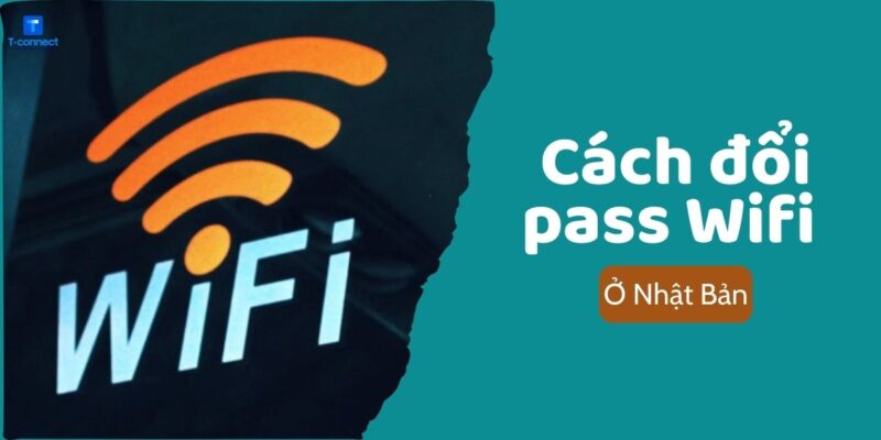 Cách đổi pass wifi tại Nhật Bản