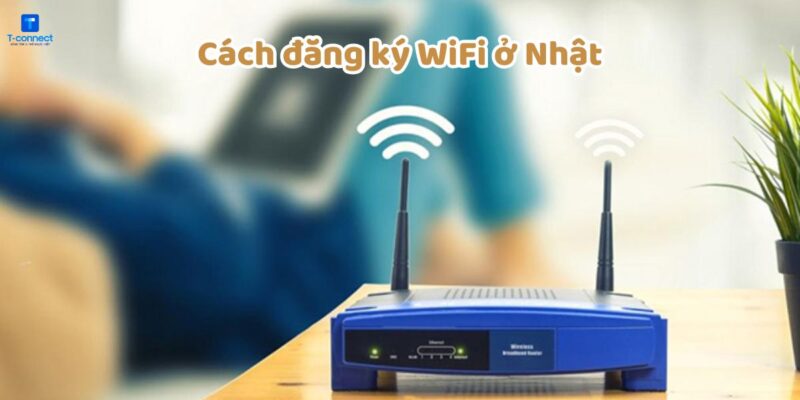 Cách đăng ký wifi ở Nhật