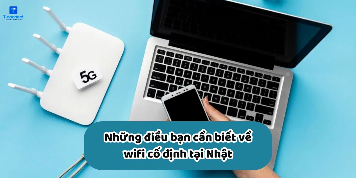 Những điều bạn cần biết về wifi cố định tại Nhật.