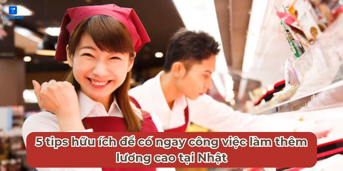 5 tips hữu ích để có ngay công việc làm thêm lương cao tại Nhật.