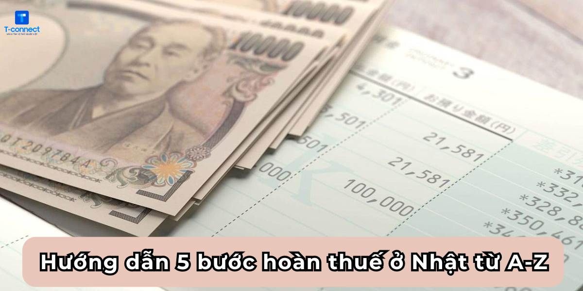Hướng dẫn 5 bước hoàn thuế ở Nhật từ A đến Z.