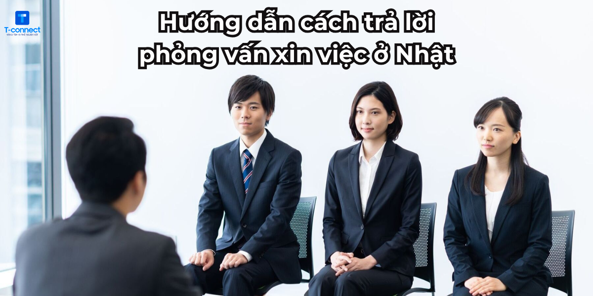 Hướng dẫn cách trả lời phỏng vấn xin việc ở Nhật.