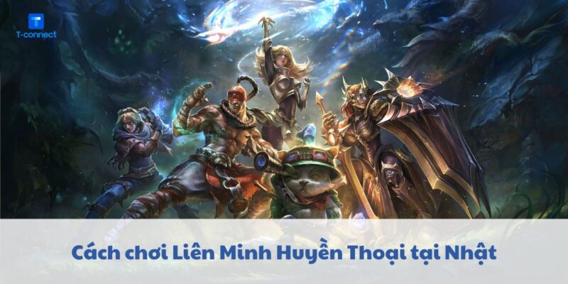 Liên Minh huyền thoại hỗ trợ server Nhật và server Việt Nam
